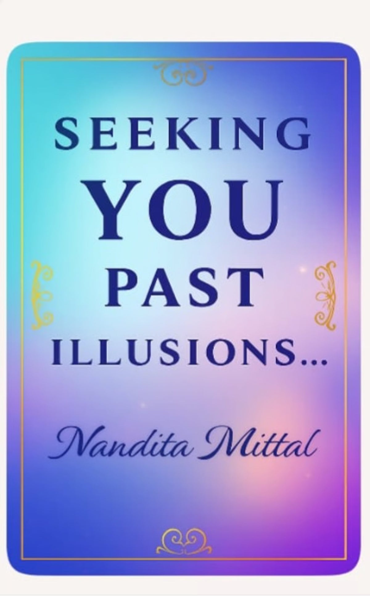 Seeking you past illusions ....