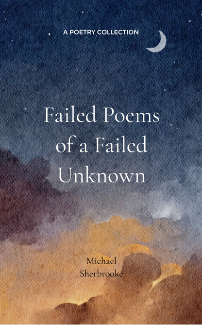Failed Poems of a Failed Unknown.