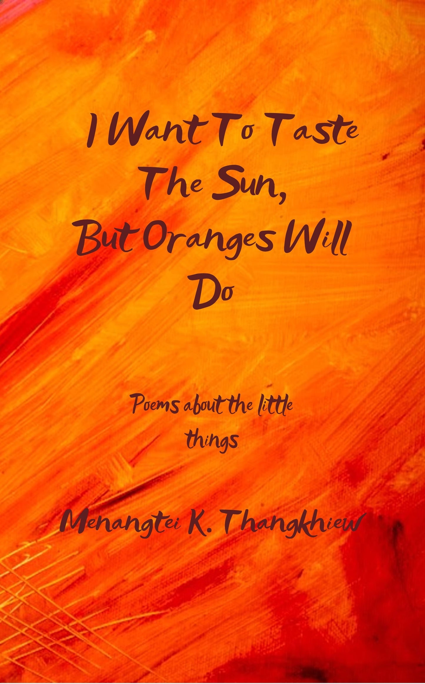 I Want To Taste The Sun, But Oranges Will Do