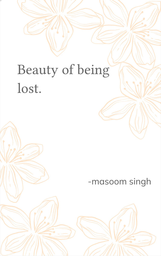 Beauty of being lost