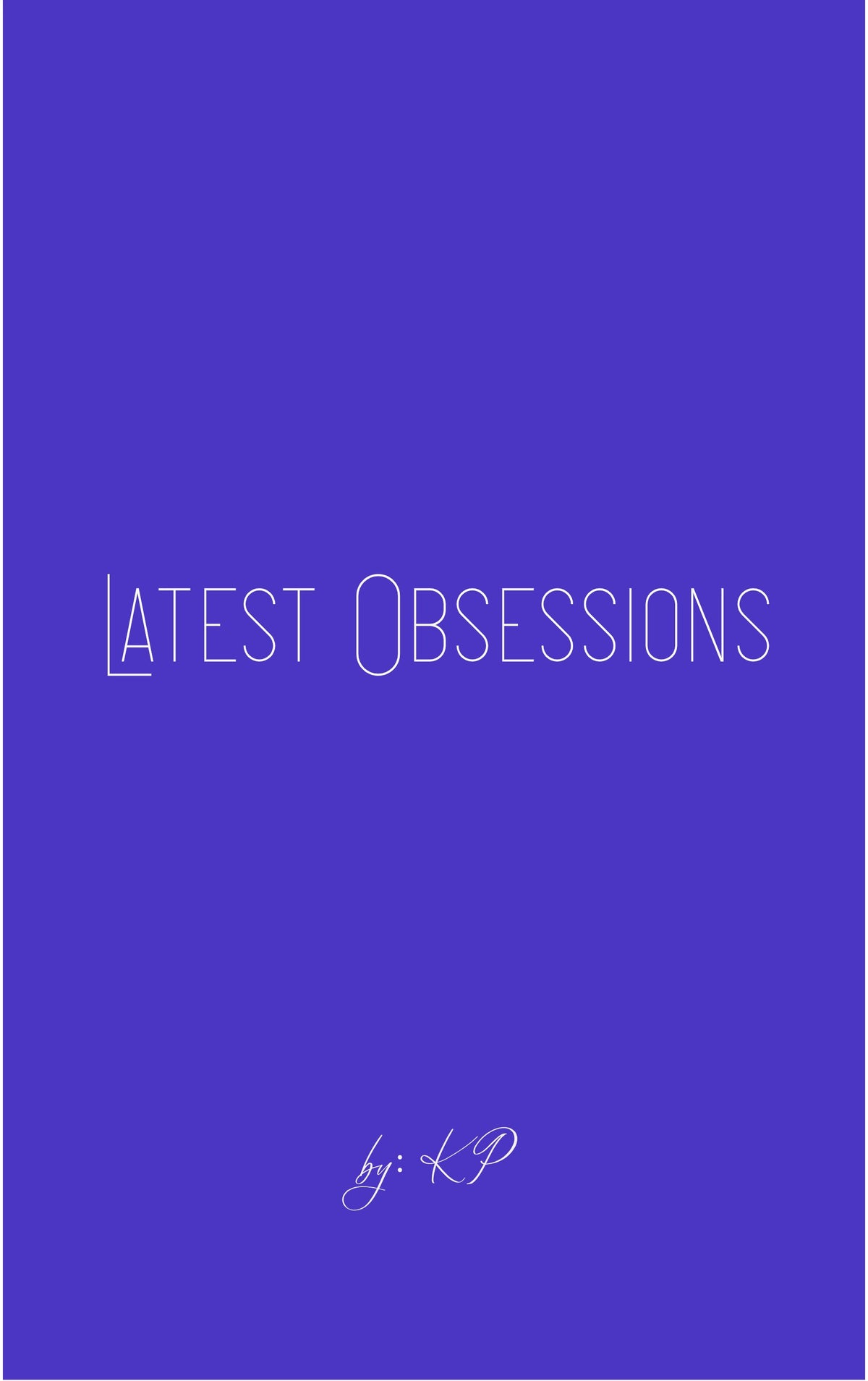 Latest Obsessions