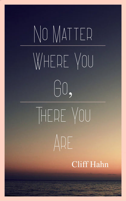 No Matter Where You Go, There You Are