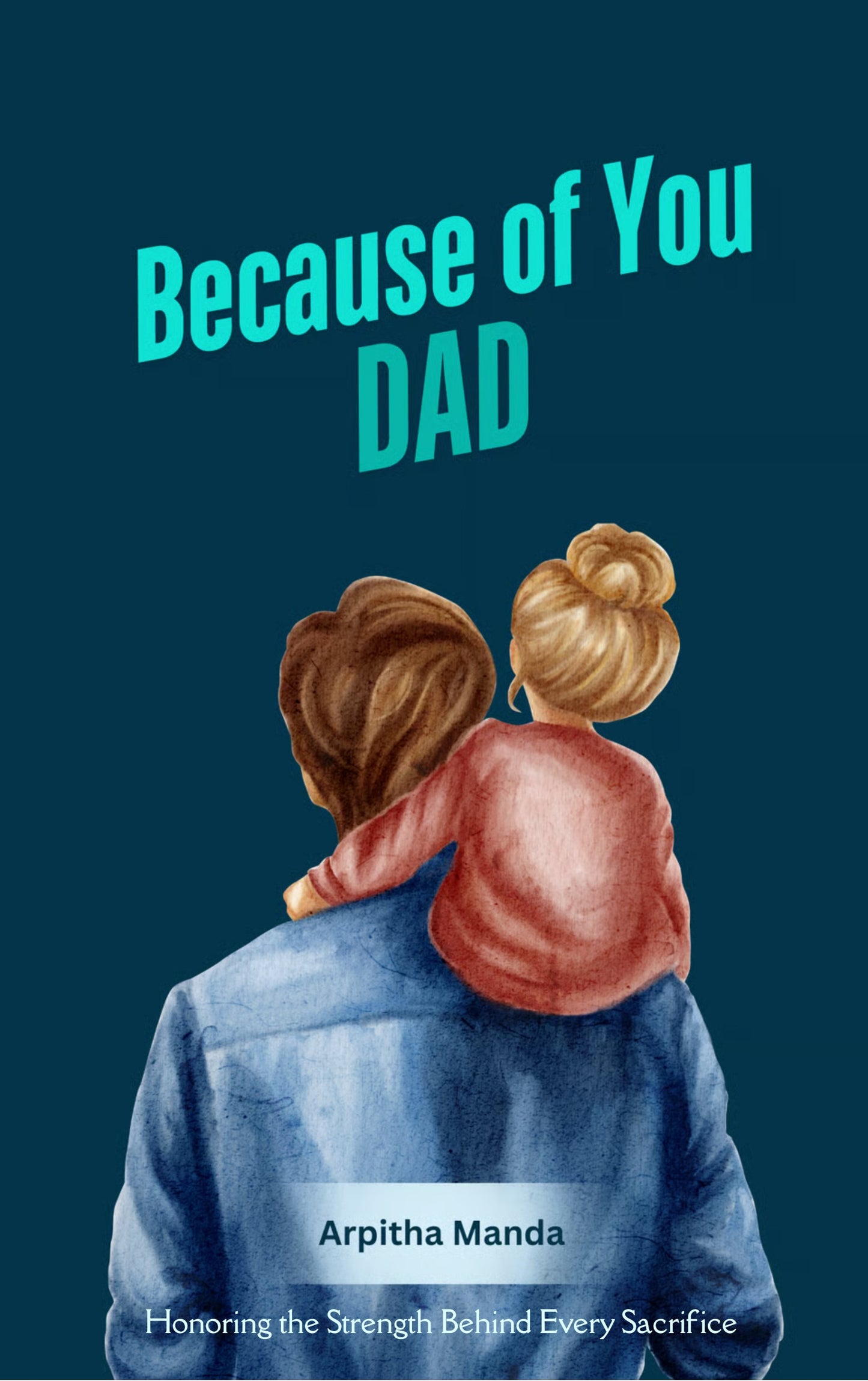 Because of you Dad