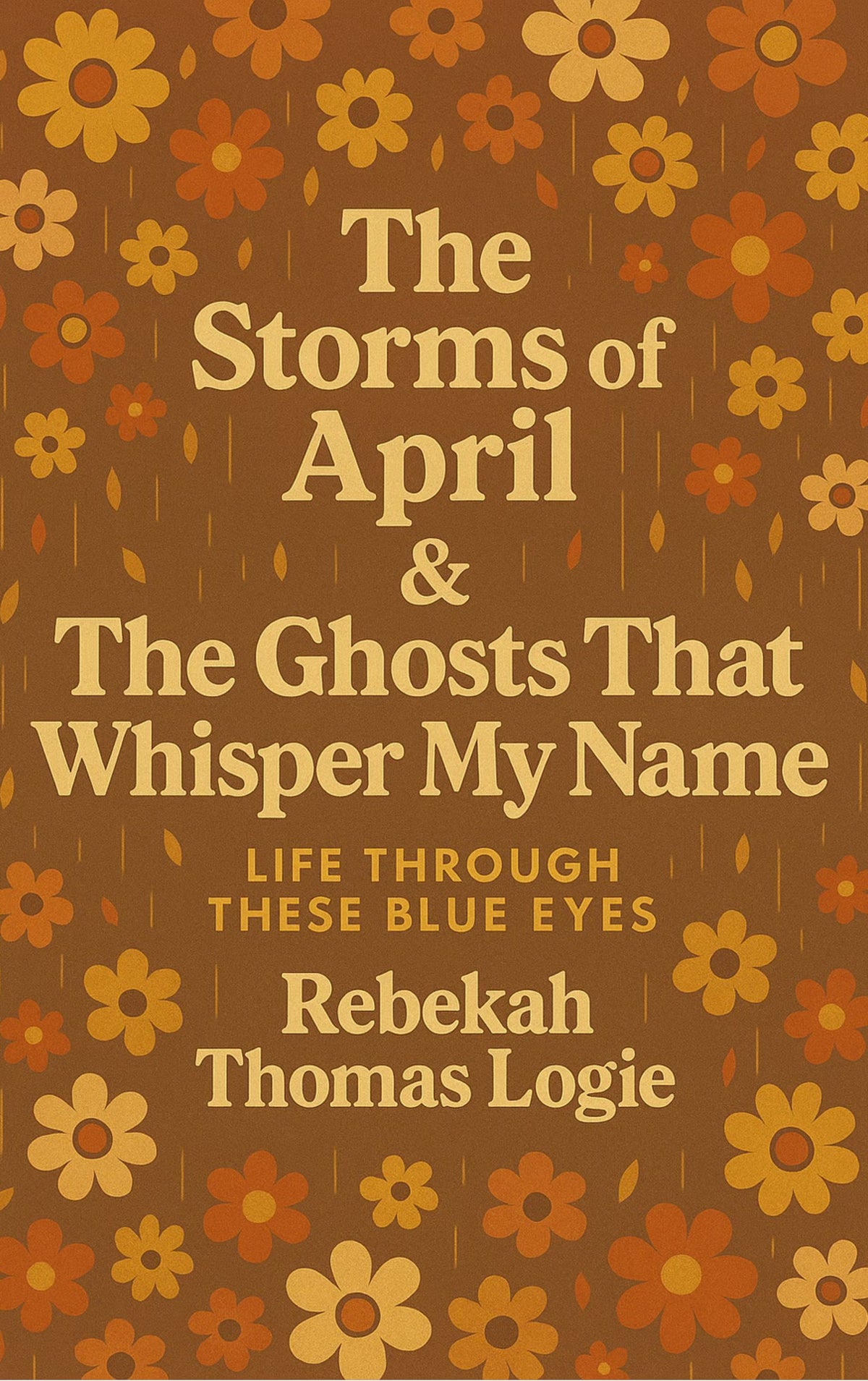 The Storms Of April & the Ghosts That Whisper My Name