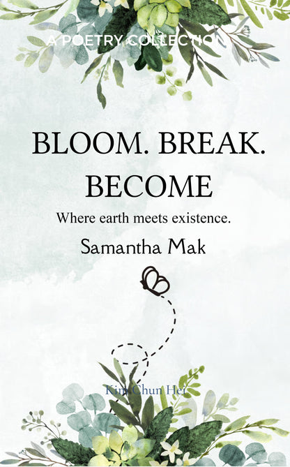 Bloom. Break. Become.
