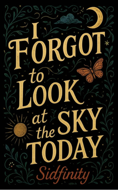 I Forgot to Look at the Sky Today