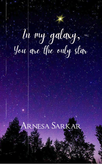 In my galaxy, you are the only star