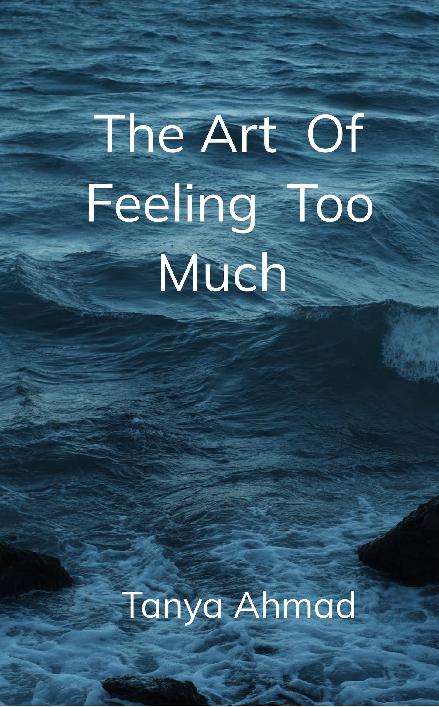 The Art of Feeling Too Much