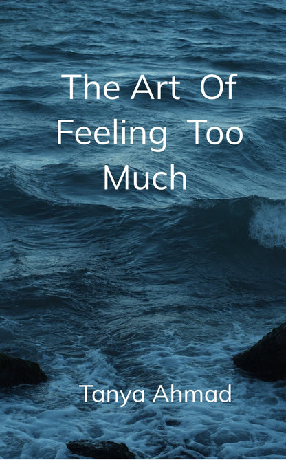 The Art of Feeling Too Much