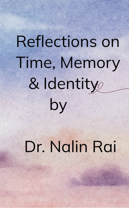 Reflections on Time, Memories and Identity
