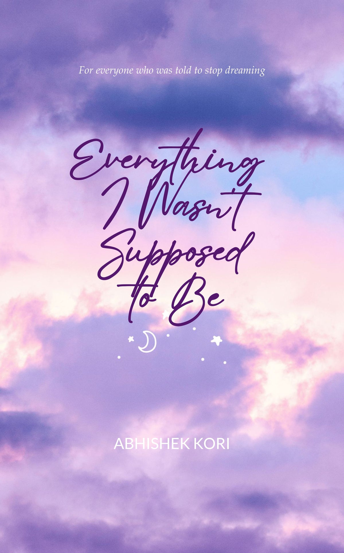 Everything I Wasn't Supposed to Be