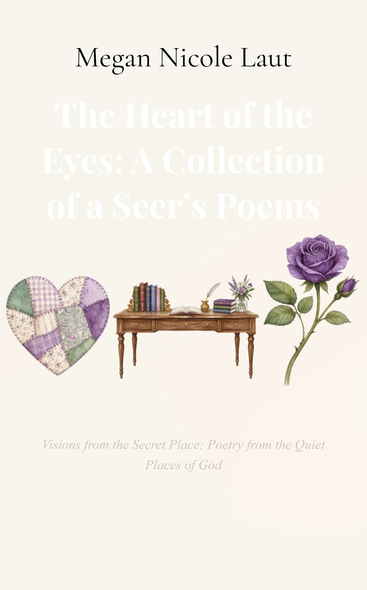 The Heart of the Eyes: A Collection of a Seer’s Poems