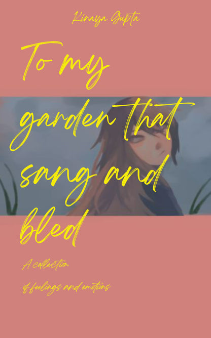 To my Garden that sang and bled.