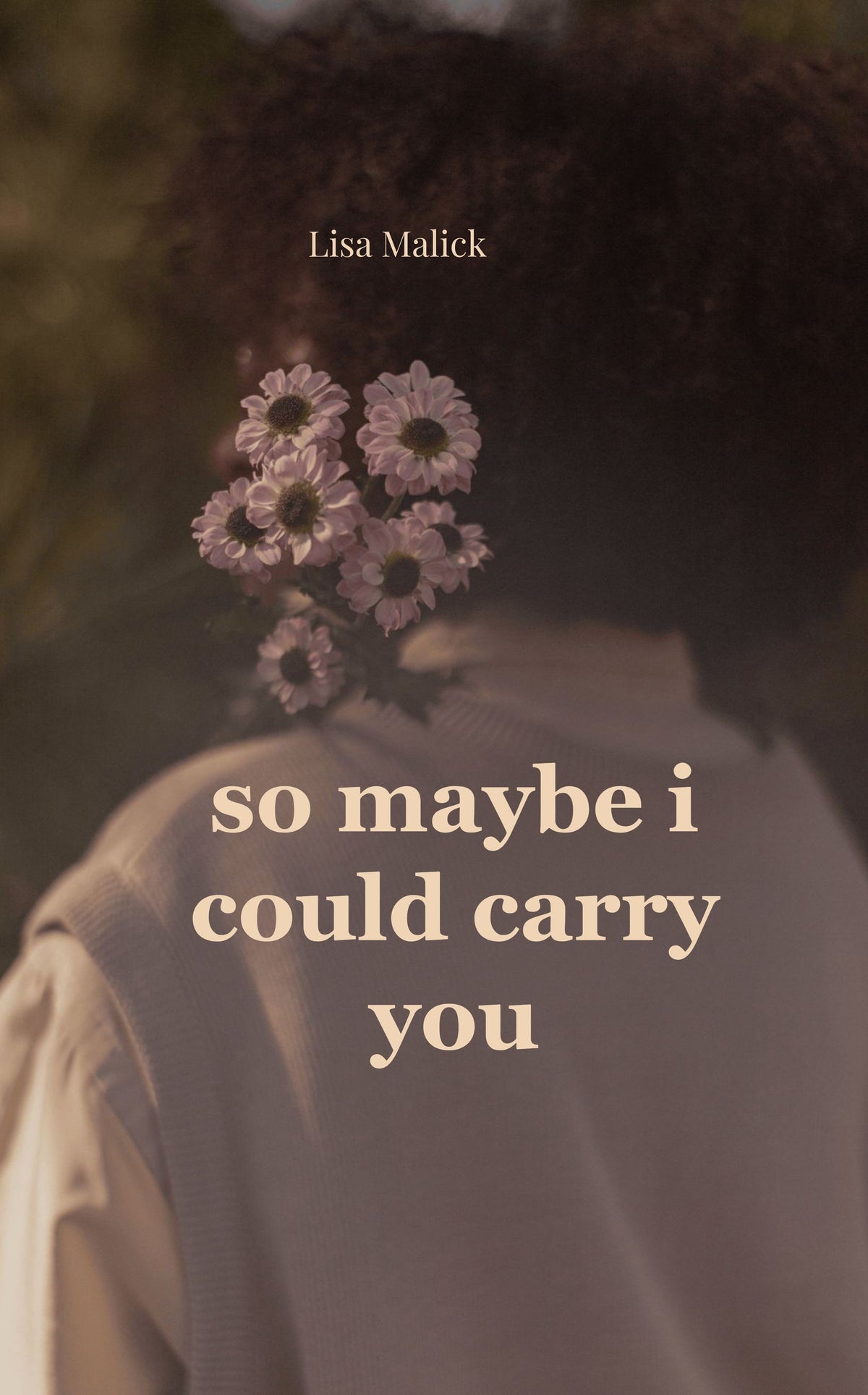 So Maybe I Could Carry You