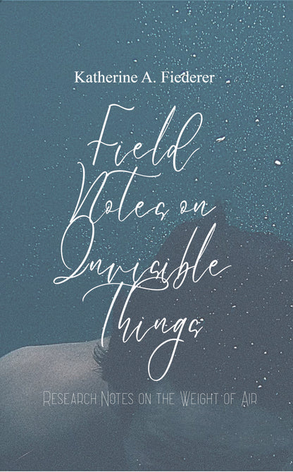 Field Notes on Invisible Things