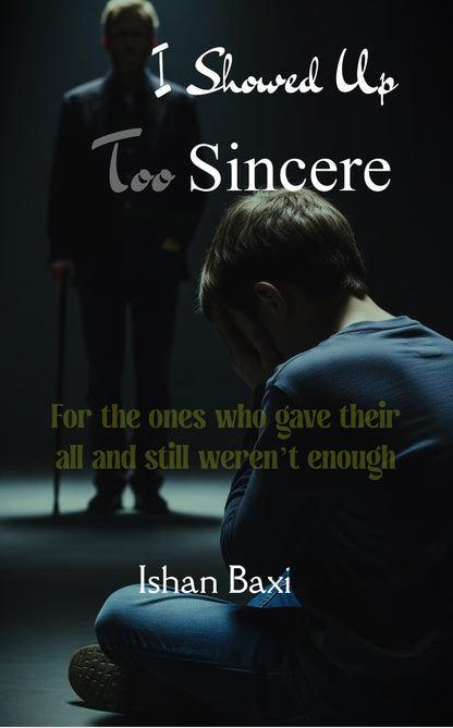 I Showed Up Too Sincere