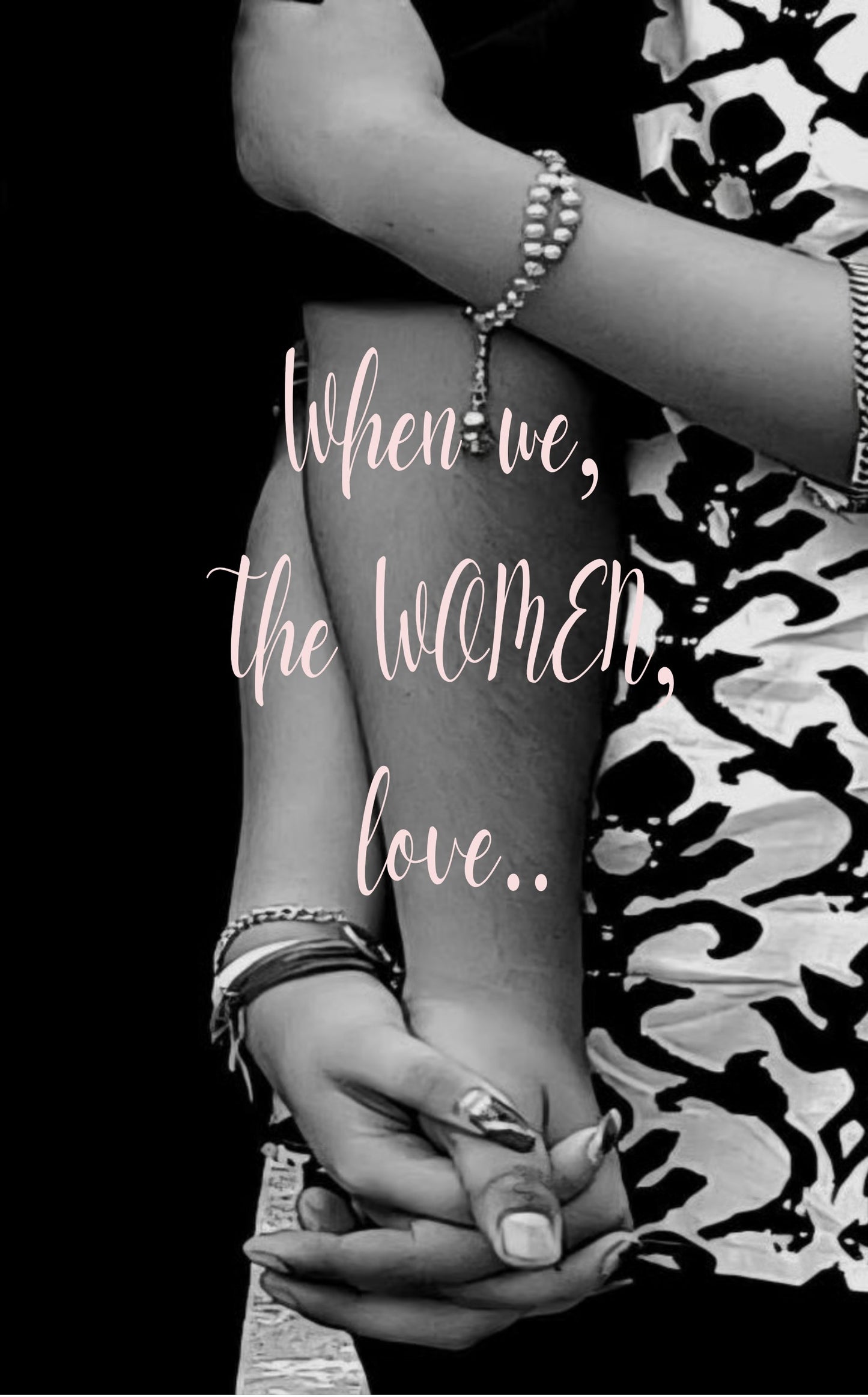 When we, the women love..