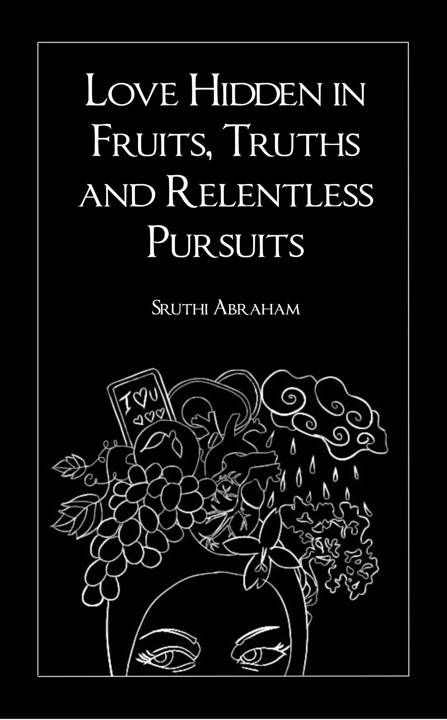 Love hidden in Fruits, Truths and Relentless Pursuits