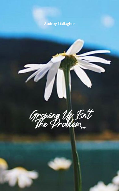 Growing Up Isn't The Problem...