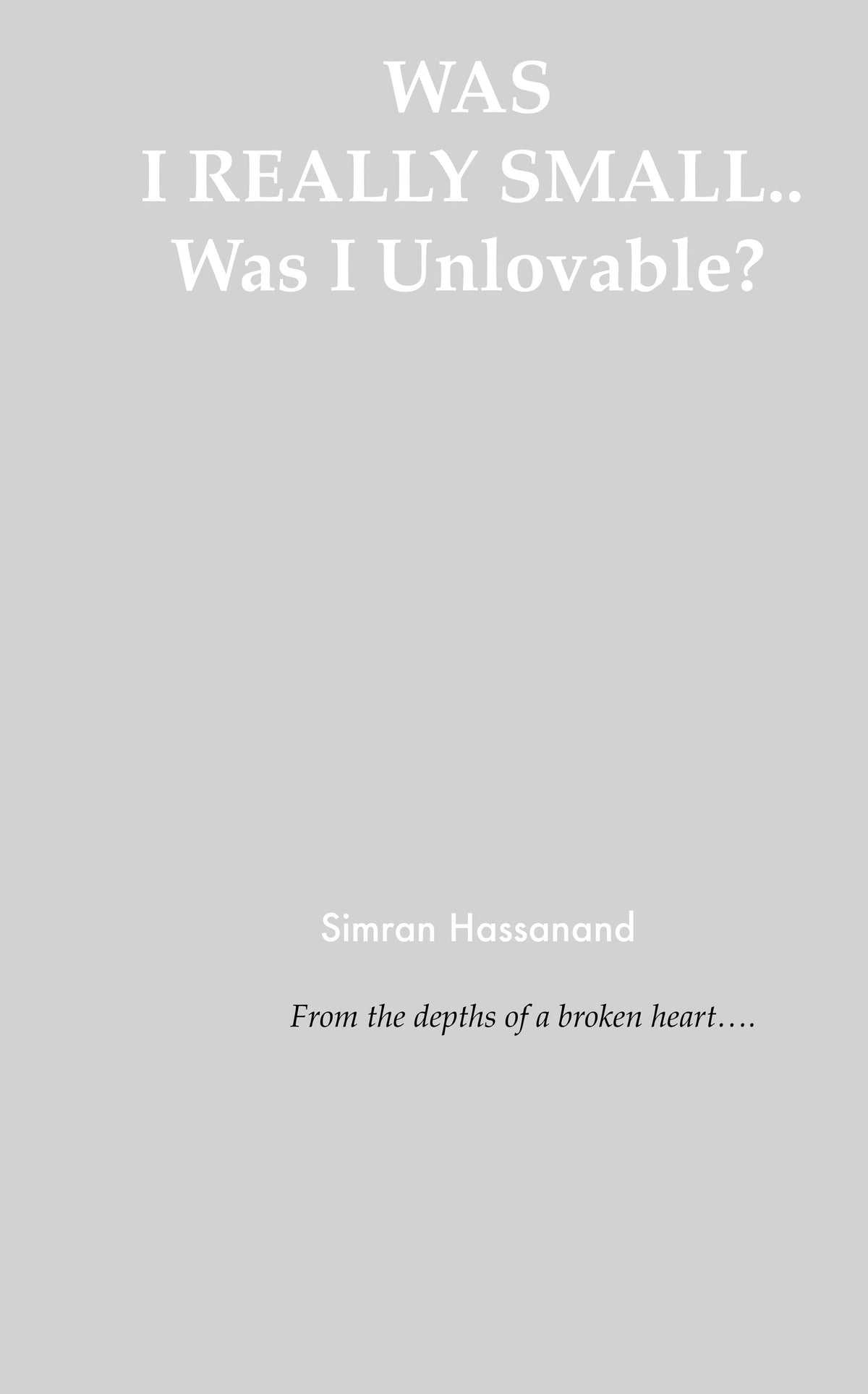 WAS I REALLY SMALL.. Was I Unlovable?