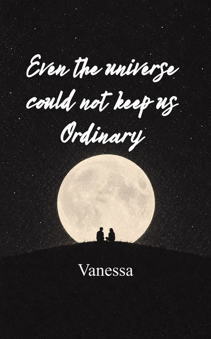 Even the universe could not keep us ordinary